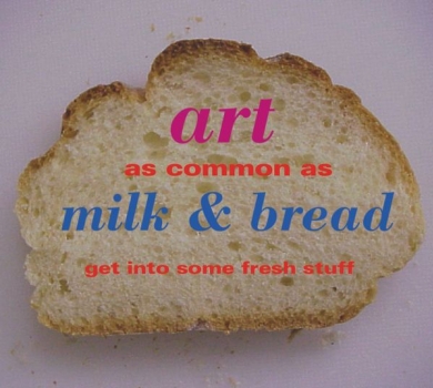 Art as common as bread- get into some fresh stuff